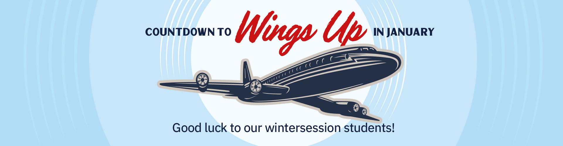 Countdown to Wings Up in January. Good luck to our wintersession students!
